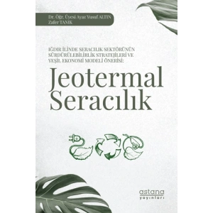 Iğdır İlinde Seracılık Sektörünün Sürdürülebilirlik Stratejileri ve Yeşil Ekonomi Modeli Önerisi: Jeotermal Seracılık