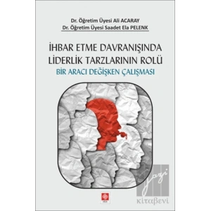İhbar Etme Davranışında Liderlik Tarzlarının Rolü