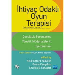 İHTİYAÇ ODAKLI OYUN TERAPİSİ - ÇOCUKLUK SORUNLARINA YÖNELİK MÜDAHALELERİN UYARLANMASI / PRESCRIPTIVE PLAY THERAPY - Tailoring Interventions For Specific Childhood Problems