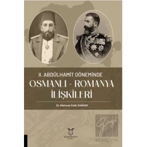 II. Abdülhamit Döneminde Osmanlı - Romanya İlişkileri