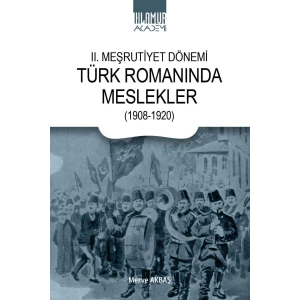 II. Meşrutiyet Dönemi Türk Romanında Meslekler  (1908-1920)