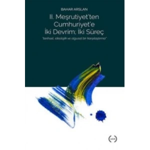 II. Meşrutiyet’ten Cumhuriyet’e iki Devrim ; İki Süreç
