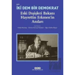 İki Dem Bir Demokrat - Eski Dışişleri Bakanı Hayrettin Erkmen’in Anıları