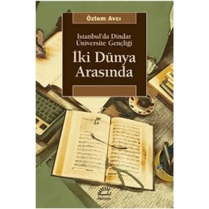 İki Dünya Arasında: İstanbulda Dindar Üniversite Gençliği