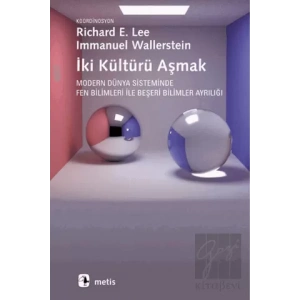 İki Kültürü Aşmak: Modern Dünya Sisteminde Fen Bilimleri ile Beşeri Bilimler Ayrılığı