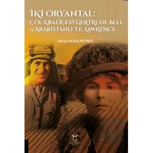 İki Oryantal Çöl Kraliçesi Gertrude Bell ve Arabistanlı T.E. Lawrence