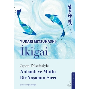 İkigai – Japon Felsefesiyle Anlamlı Ve Mutlu Bir Yaşamın Sırrı