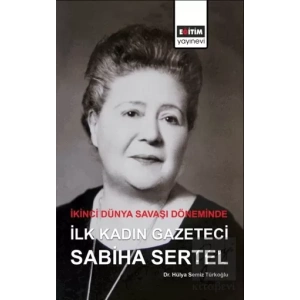 İkinci Dünya Savaşı Döneminde İlk Kadın Gazeteci Sabiha Sertel