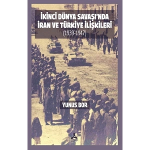 İkinci Dünya Savaşında İran ve Türkiye İlişkileri (1939-1947)