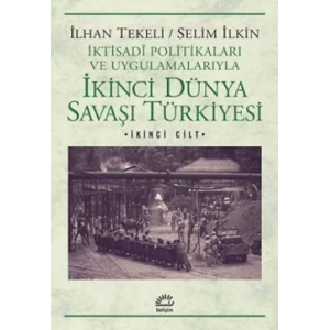 İkinci Dünya Savaşı Türkiyesi 2. Cilt: İktisadi Politikaları ve Uygulamalarıyla