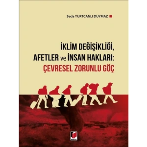 İklim Değişikliği, Afetler ve İnsan Hakları: Çevresel Zorunlu Göç - Seda Yurtcanlı Duymaz