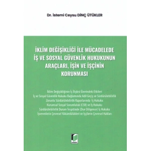 İklim Değişikliği ile Mücadelede İş ve Sosyal Güvenlik Hukukunun Araçları, İşin ve İşçinin Korunması
