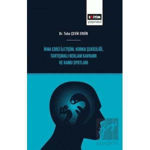 İkna Edici İletişim, Korku Çekiciliği, Tartışmalı Reklam Kavramı ve Kamu Spotları