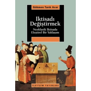 İktisadı Değiştirmek: Neoklasik İktisada Eleştirel Bir Yaklaşım