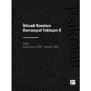 İktisadi Konulara Davranışsal Yaklaşım II - Asena Gizem YİĞİT - Mehmet YİĞİT