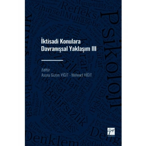 İktisadi Konulara Davranışsal Yaklaşım III - Asena Gizem YİĞİT - Mehmet YİĞİT