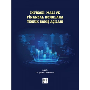 İktisadi, Mali ve Finansal Konulara Teorik Bakış Açıları - Dr. Şahin Karabulut