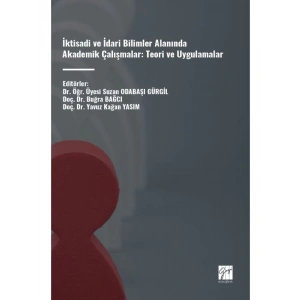 İktisadi ve İdari Bilimler Alanında Akademik Çalışmalar: Teori ve Uygulamalar - Editörler: Suzan ODABAŞI GÜRGİL, Buğra BAĞCI, Yavuz Kağan YASIM