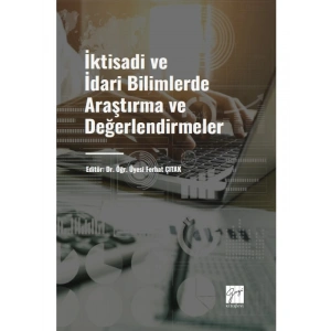 İktisadi ve İdari Bilimlerde Araştırma ve Değerlendirmeler - Dr. Öğr. Üyesi Ferhat ÇITAK