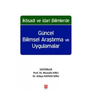 İktisadi ve İdari Bilimlerde Güncel Bilimsel Araştırma ve Uygulamalar Mustafa Kırlı