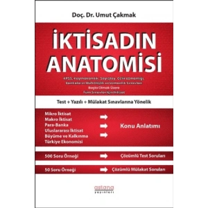 İktisadın Anatomisi - KPSS, Kaymakamlık, Sayıştay, Gelir Uzmanlığı, Bankaların Müfettişlik ve Uzmanlık Sınavları Başta Olmak Üzere Tüm Sınavlar İçin İktisat