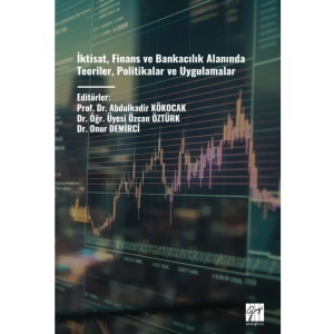 İktisat, Finans ve Bankacılık Alanında Teoriler, Politikalar ve Uygulamalar - Editörler: Abdulkadir KÖKOCAK, Özcan ÖZTÜRK, Onur DEMİRCİ