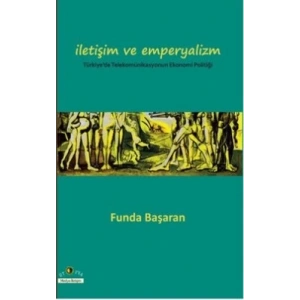 İletişim ve Emperyalizm Türkiye’de Telekomünikasyounun Ekonomi-Politiği
