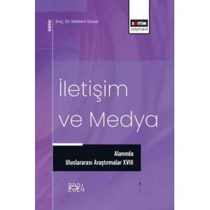 İletişim ve Medya Alanında Uluslararası Araştırmalar XVIII