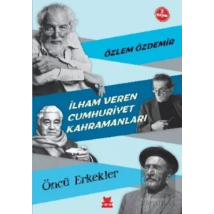 İlham Veren Cumhuriyet Kahramanları - Öncü Erkekler