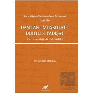 İlim ve Bilginin Önemini Anlatan Bir Mesnevi Bayezid Dasitan-ı Müşkülat-ı Duhter-i Padişah (İnceleme-Metin-Dizinli Sözlük)