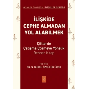 İLİŞKİDE CEPHE ALMADAN YOL ALABİLMEK - Çiftlerde Çatışma Çözmeye Yönelik Rehber Kitap