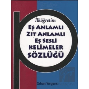 İlköğretim Eş Anlamlı Zıt Anlamlı Eş Sesli Kelimeler Sözlüğü