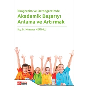 İlköğretim ve Ortaöğretimde Akademik Başarıyı Anlama ve Artırmak