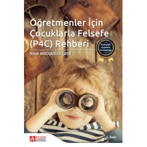 İlkokul İçin Uygulama Örnekleriyle Öğretmenler İçin Çocuklarla Felsefe (P4C) Rehberi