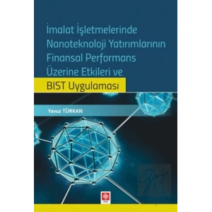 İmalat İşletmelerinde Nanoteknoloji Yatırımlarının Finansal Performans Üzerine Etkileri ve BIST Uygulaması
