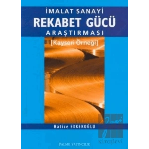 İmalat Sanayi Rekabet Gücü Araştırması Kayseri Örneği