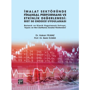 İmalat Sektöründe Finansal Performans ve Etkinlik Değerlemesi: BIST 50 Endeksi Uygulaması Bulanık ve Klasik Uygulamalı Entropi, Topsis ve Veri Zarflama Analizi Yöntemleri