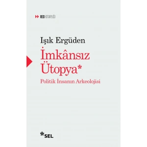 İmkasız Ütopya: İnsanın Politik Arkeolojisi