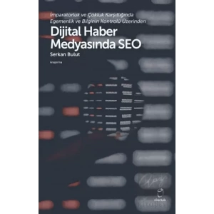 İmparatorluk ve Çokluk Karşıtlığında Egemenlik ve Bilginin Kontrolü Üzerinden Dijital Haber Medyasında SEO