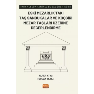 İmranlı (Ümraniye) Boğazören Köyü Eski Mezarlık’taki Taş Sandukalar ve Koçgiri Mezar Taşları Üzerine Değerlendirme