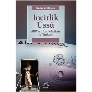 İncirlik Üssü: ABDnin Üs Politikası ve Türkiye
