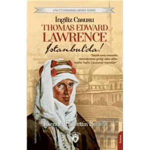 İngiliz Casusu Thomas Edward Lawrence İstanbul’da!