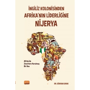 İNGİLİZ KOLONİSİNDEN AFRİKA’NIN LİDERLİĞİNE: NİJERYA “Afrika’da Zincirlere Vurulmuş Bir Dev”