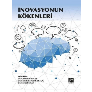 İnovasyonun Kökenleri - Dr. Osman Yılmaz - Dr. Semih Serkant Aktuğ - Dr. Serhat Erat