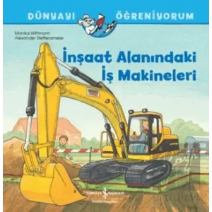 İnşaat Alanındaki İş Makineleri - Dünyayı Öğreniyorum