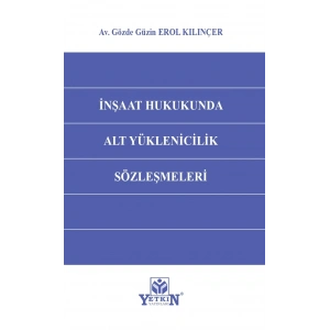 İnşaat Hukukunda Alt Yüklenicilik Sözleşmeleri