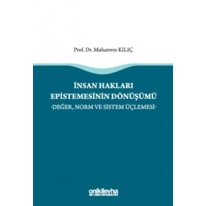 İnsan Hakları Epistemesinin Dönüşümü -Değer, Norm ve Sistem Üçlemesi-