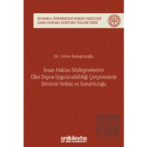 İnsan Hakları Sözleşmelerinin Ülke Dışına Uygulanabilirliği Çerçevesinde Devletin Yetkisi ve Sorumluluğu