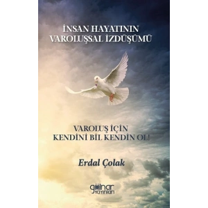İnsan Hayatının Varoluşsal İzdüşümü Varoluş İçin Kendini Bil Kendin Ol!