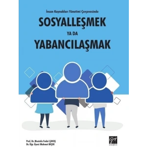 İnsan Kaynakları Yönetimi Çerçevesinde Sosyalleşmek ya da Yabancılaşmak - Prof. Dr. Mustafa Fedai Çavuş -  Dr.Öğr.Üyesi Mehmet Biçer